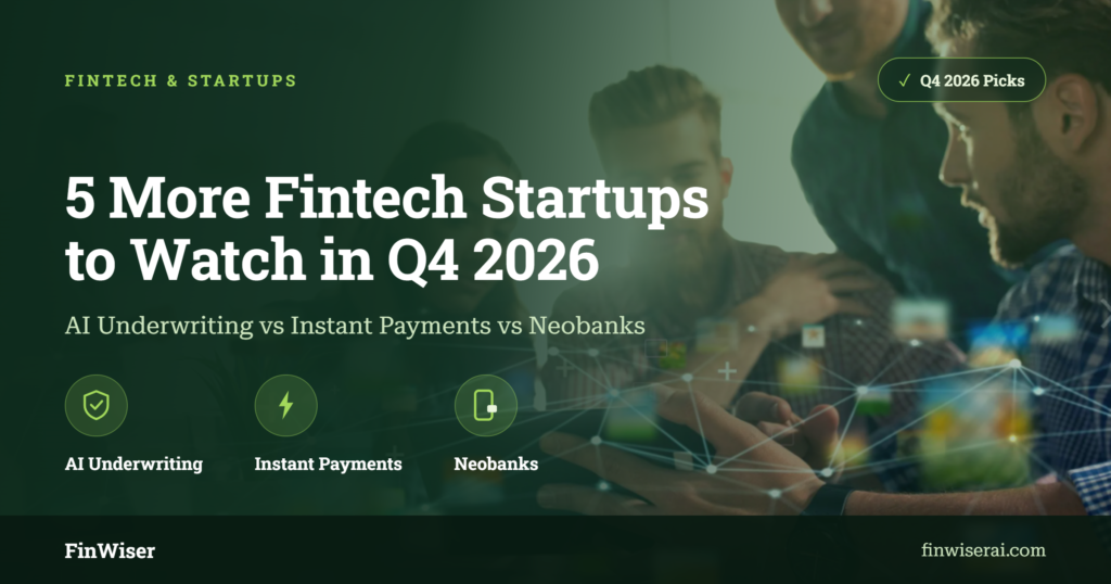 5 fintech startups to watch in Q4 2026 — team reviewing AI underwriting, instant payments, and neobank options on a green FinWiser banner
